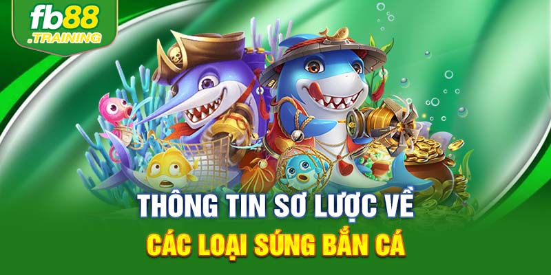 Thông tin sơ lược về các loại súng bắn cá