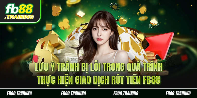 Lưu ý tránh bị lỗi trong quá trình thực hiện giao dịch này