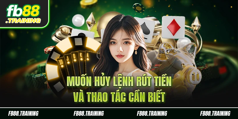 Thao tác khi hủy lệnh rút tiền