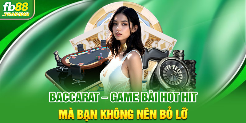 Baccarat - Game bài hot hit mà bạn không nên bỏ lỡ