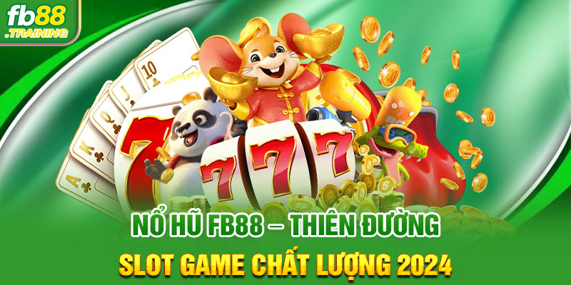 Nổ hũ FB88 - Thiên đường slot game chất lượng 2024