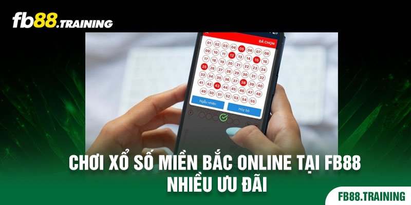 Ưu điểm nổi bật khi chọn tham gia xổ số miền Bắc online tại FB88